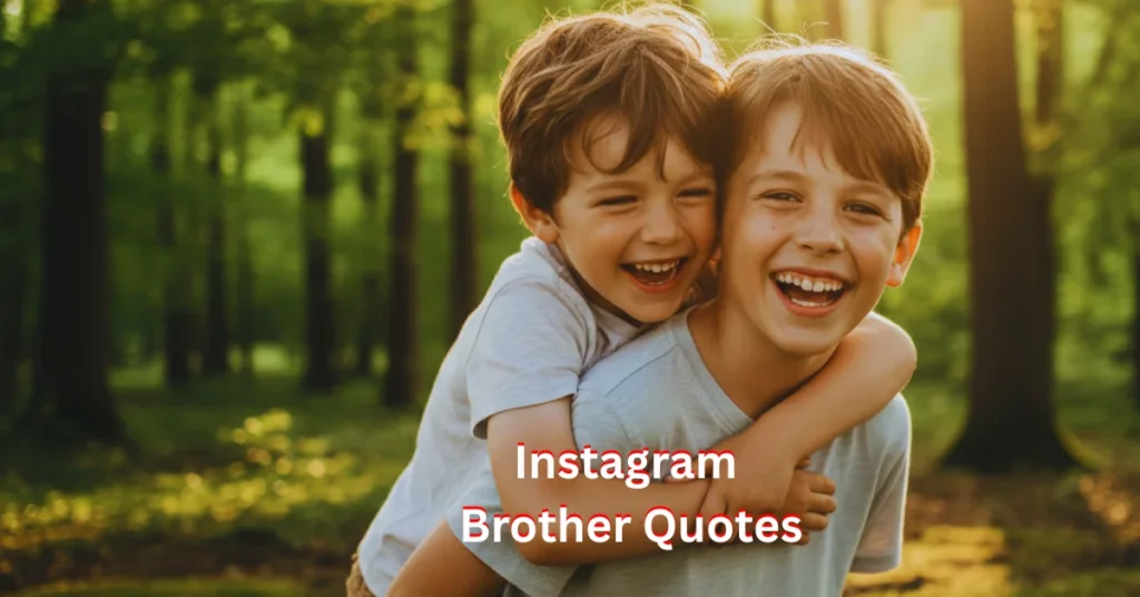 Sweet Instagram Brother Captions to celebrate love, memories, and special moments with your brother