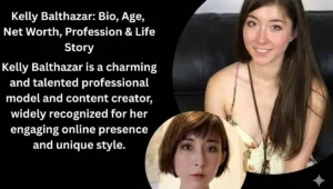 Kelly Balthazar: Bio, Age, Net Worth, Profession & Life Story