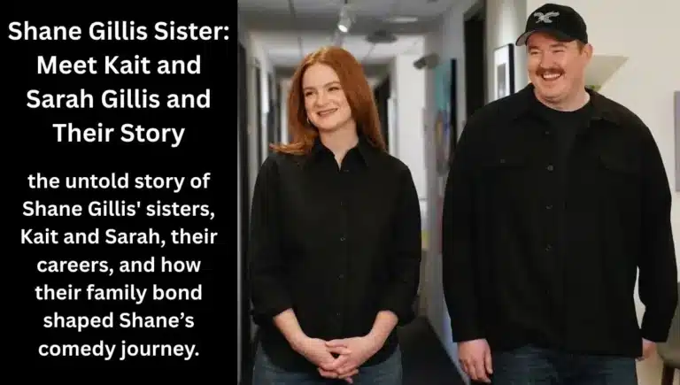 Shane Gillis Sisters: Meet Kait & Sarah and Their Impact